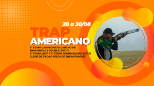 [TRAP AMERICANO] - 7ª Etapa do Gaúcho, 7ª Etapa LNTP e 7ª Etapa CBTE - 28 a 30/08