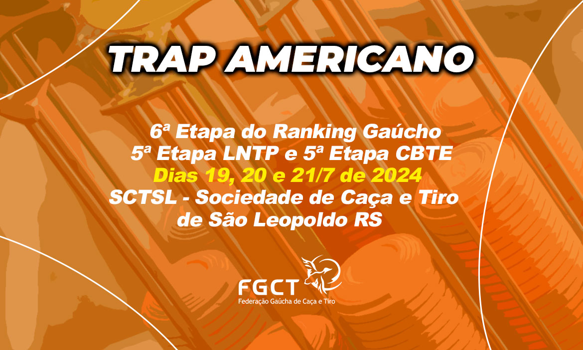 [TRAP AMERICANO] - 6ª Etapa do Ranking Gaúcho, 5ª Etapa LNTP e 5ª Etapa CBTE - 19 a 21/7